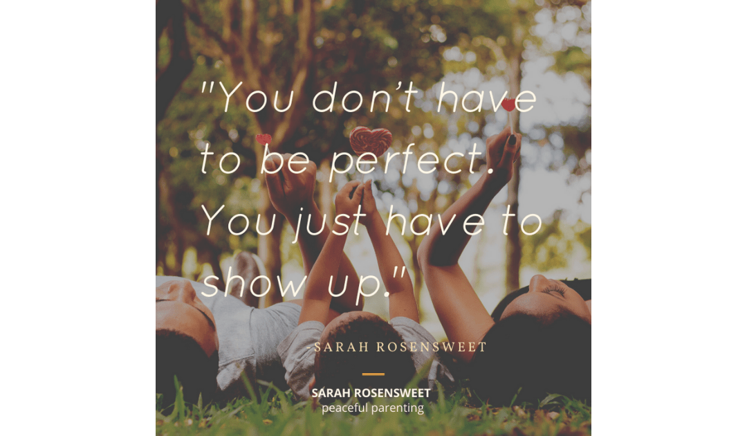 You don't have to be perfect. You just have to show up Sarah Rosensweet Quote