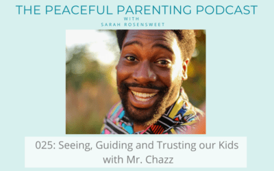 Episode 25: Seeing, Guiding and Trusting our Kids with Mr. Chazz