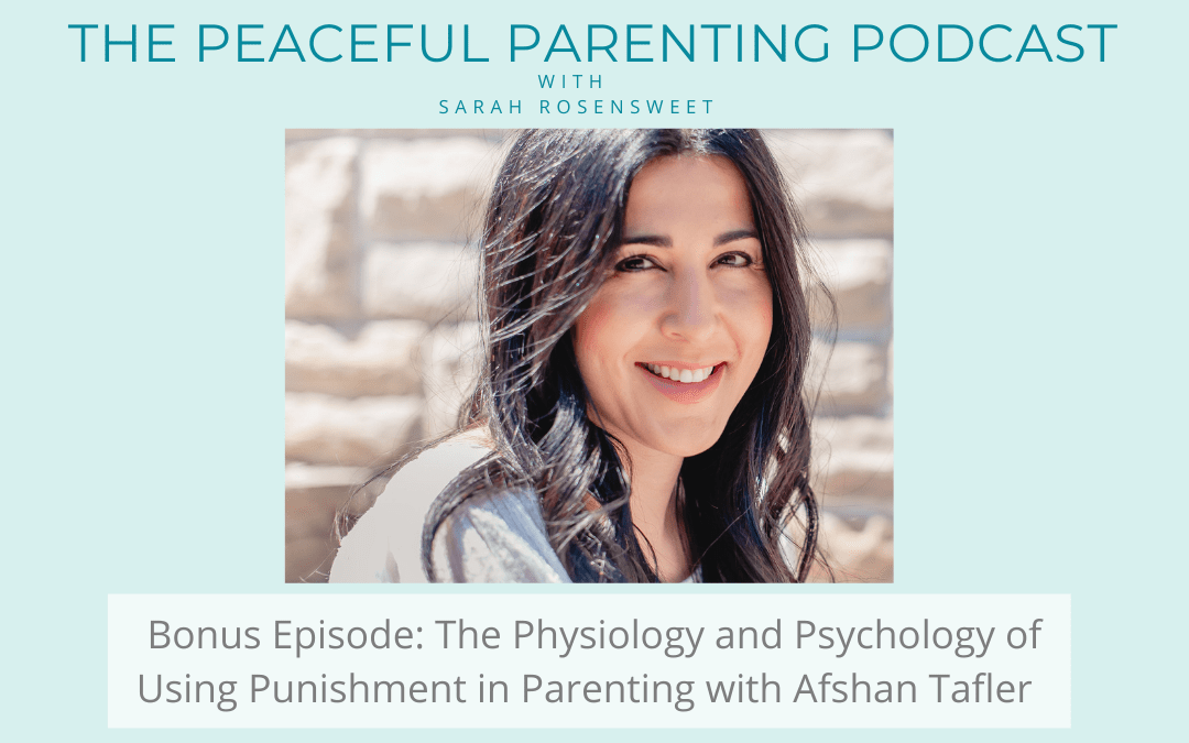 Bonus Podcast Episode: The Physiology and Psychology of Using Punishment in Parenting with Afshan Tafler