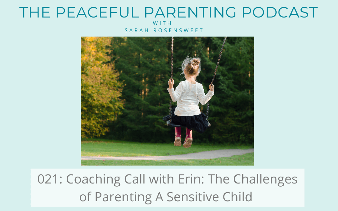 Podcast Episode 21: Coaching Call with Erin: The Challenges of Parenting A Sensitive Child