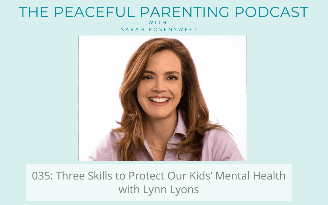 Podcast Episode 35: Three Skills to Protect Our Kids’ Mental Health with Lynn Lyons