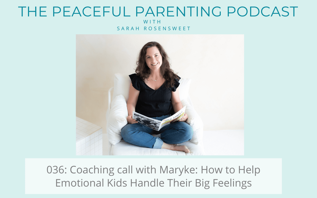Podcast Episode 36: Coaching call with Maryke: How to Help Emotional Kids Handle Their Big Feelings