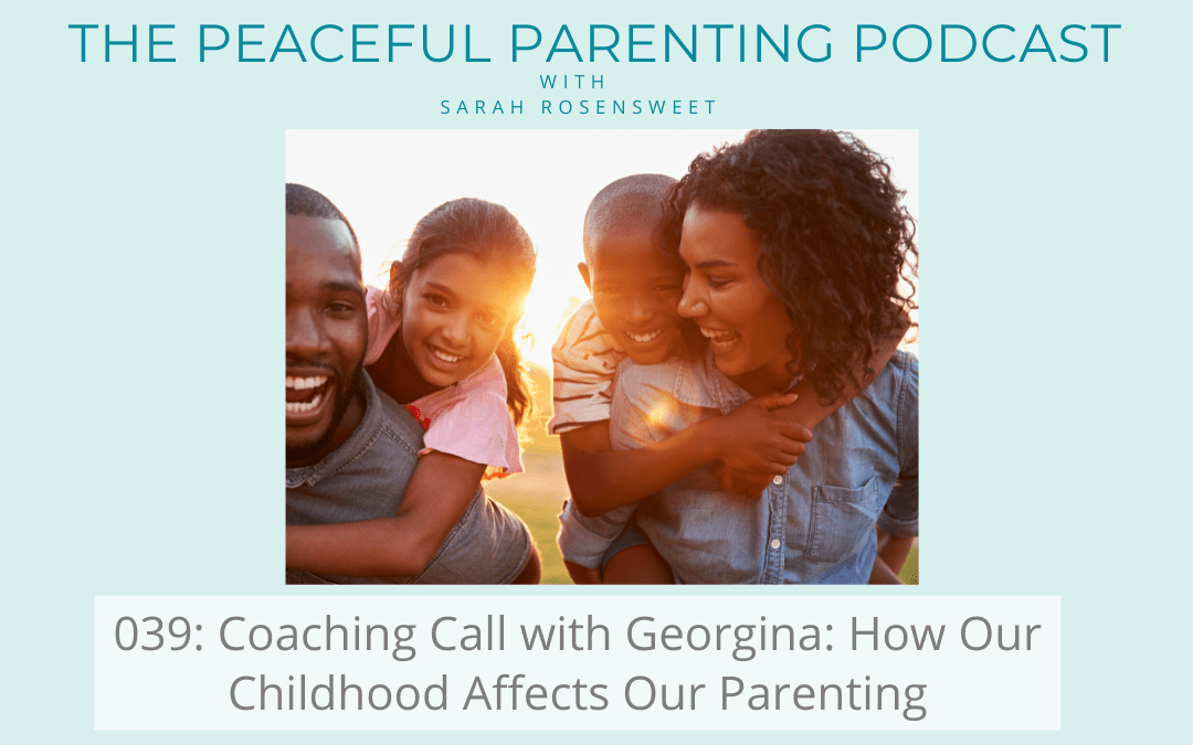 Podcast Episode 40: Coaching call with Georgina: How Our Childhood Affects Our Parenting