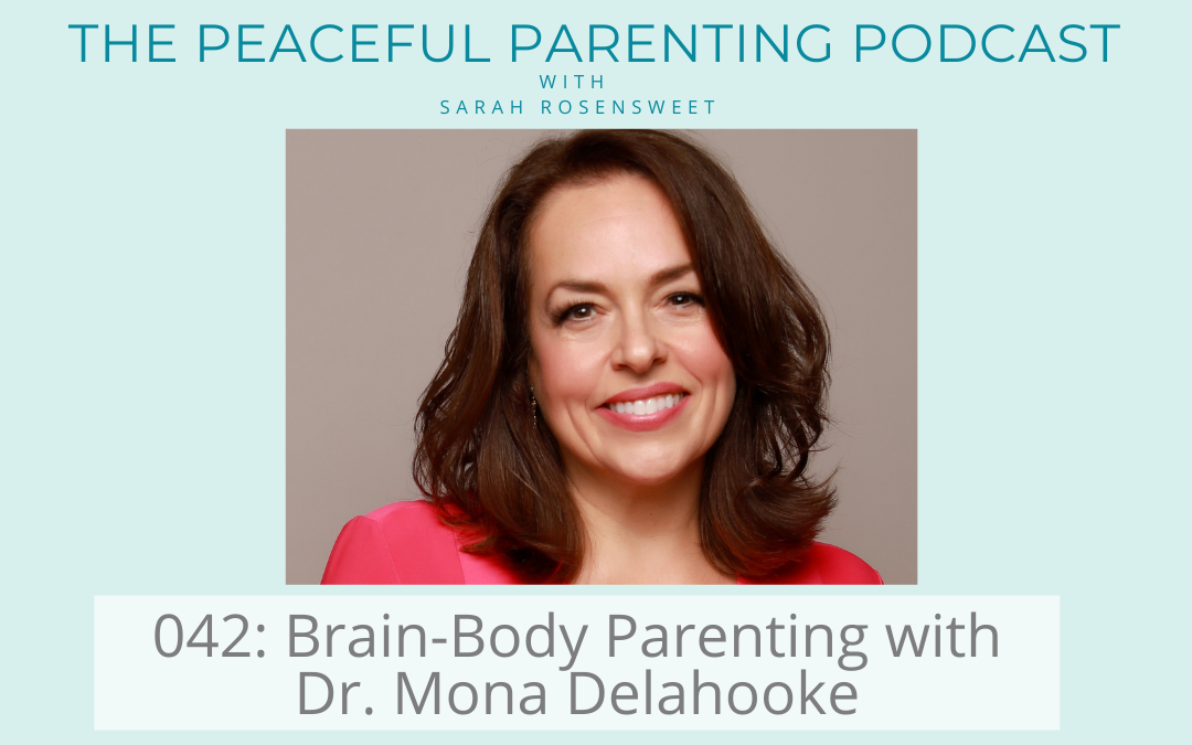Podcast Episode 42: Brain-Body Parenting with Dr. Mona Delahooke