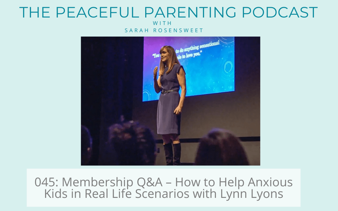 Podcast Episode 45: Membership Q&A – How to Help Anxious Kids in Real Life Scenarios with Lynn Lyons