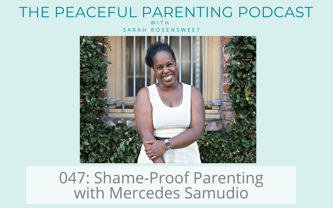 Podcast Episode 47: Shame-Proof Parenting with Mercedes Samudio