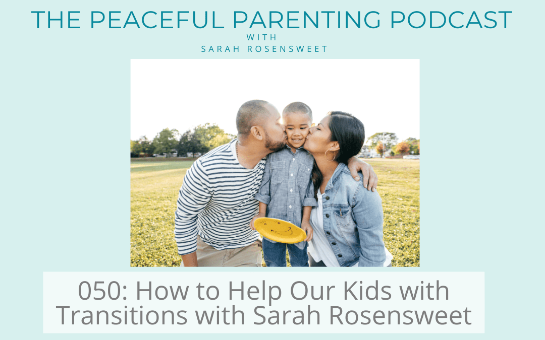 Podcast Episode 50: ‘How to Help Our Kids with Transitions’ with Sarah Rosensweet