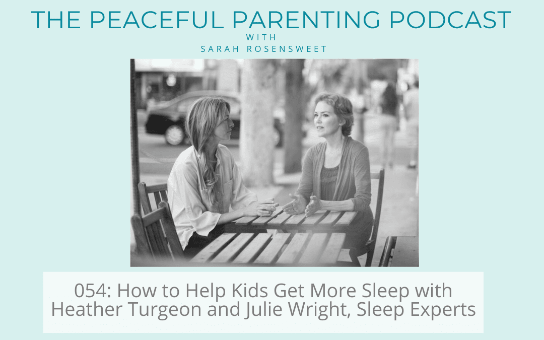 Podcast Episode 54: How to Help Kids Get More Sleep with Heather Turgeon and Julie Wright, Sleep Experts