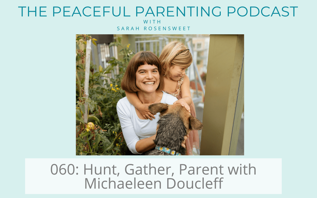 Podcast Episode 60: Hunt, Gather, Parent with Michaeleen Doucleff