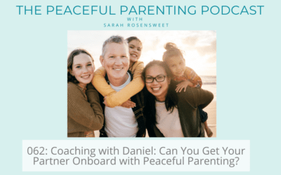 Episode 62: Coaching with Daniel: Can You Get Your Partner Onboard with Peaceful Parenting?