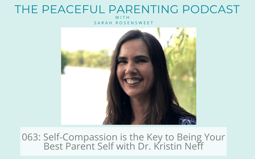 Podcast Episode 63: Self-Compassion is the Key to Being Your Best Parent Self with Dr. Kristin Neff