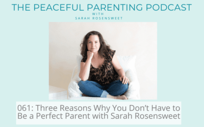 Episode 61: Three Reasons Why You Don’t Have to Be a Perfect Parent