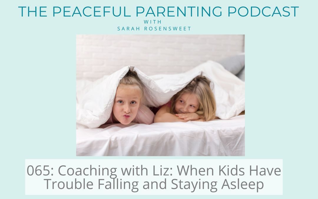 Episode 65: Coaching with Liz: When Kids Have Trouble Falling and Staying Asleep