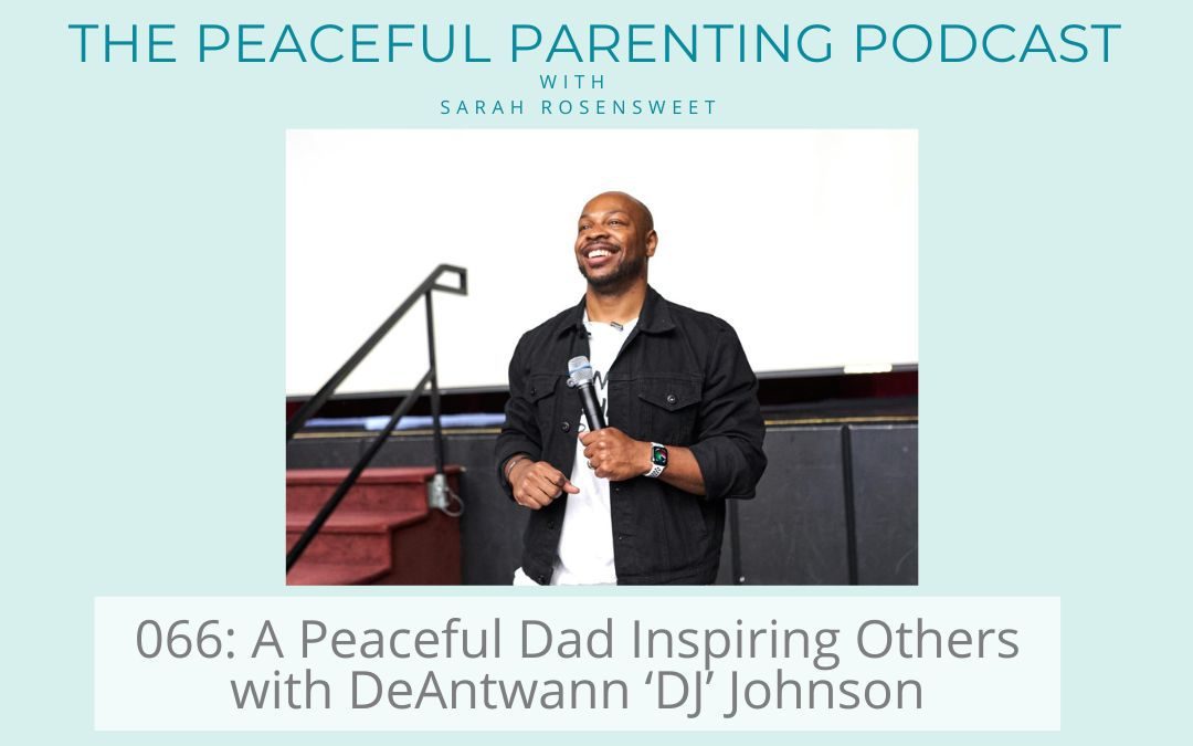 Podcast Episode 66: A Peaceful Dad Inspiring Others with DeAntwann ‘DJ’ Johnson