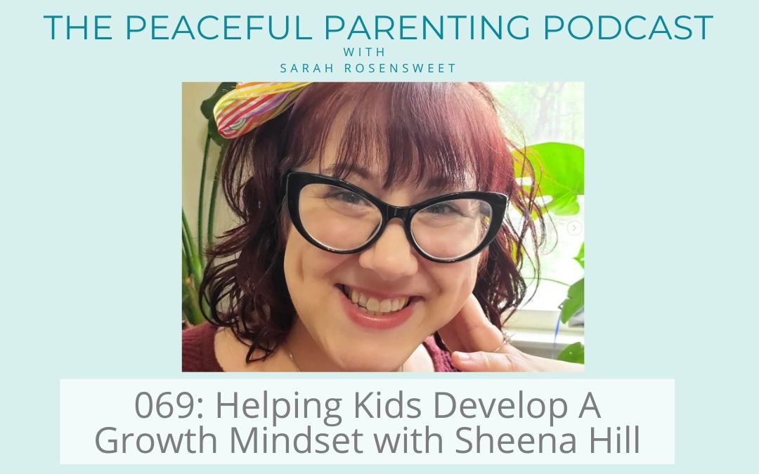 Podcast Episode 69: Helping Kids Develop A Growth Mindset with Sheena Hill