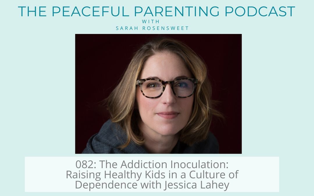 Podcast Episode 82: The Addiction Inoculation: Raising Healthy Kids in a Culture of Dependence with Jessica Lahey