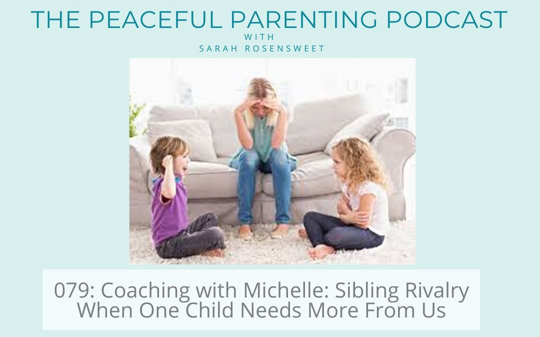 Podcast Episode 79: Coaching with Michelle: Sibling Rivalry When One Child Needs More From Us
