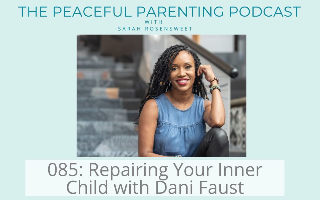 Repairing Your Inner Child with Dani Faust Peaceful Parenting Podcast with Sarah Rosensweet