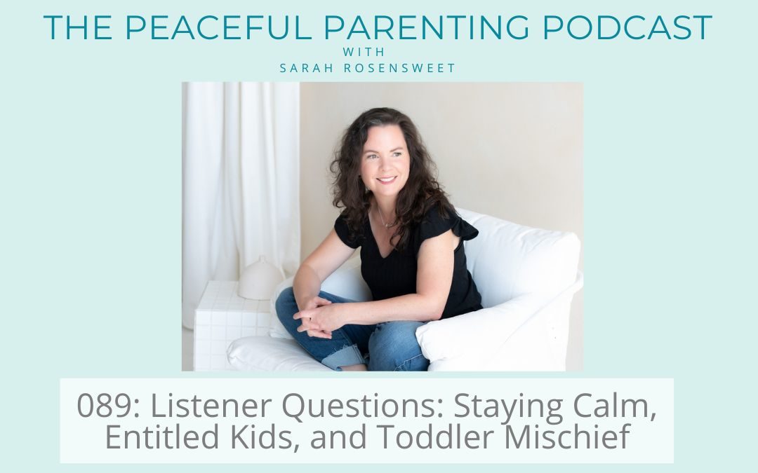 Episode 89: Listener Questions: Staying Calm, Entitled Kids, and Toddler Mischief