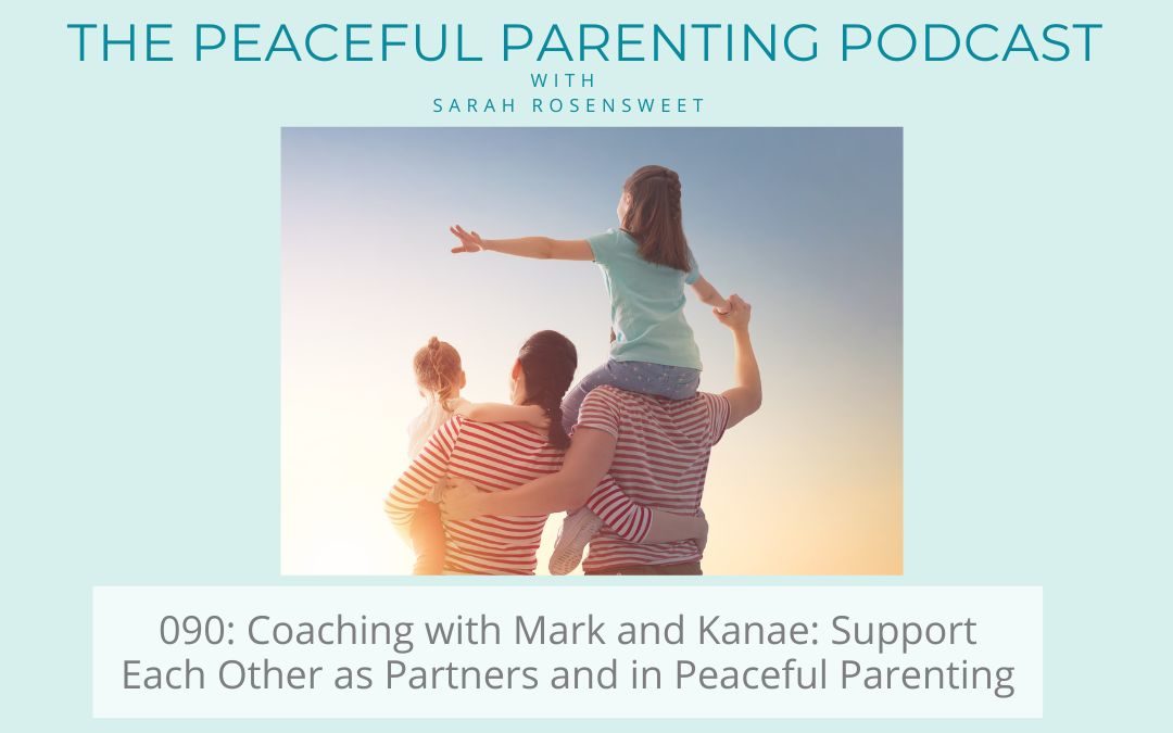 Episode 90: Coaching with Mark and Kanae: Support Each Other as Partners and in Peaceful Parenting