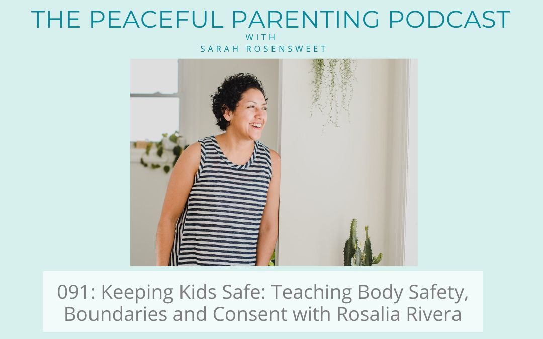 Episode 91: Keeping Kids Safe: Teaching Body Safety, Boundaries and Consent with Rosalia Rivera