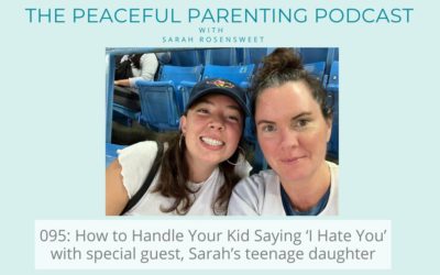 Episode 95: How to Handle Your Kid Saying ‘I Hate You’ with special guest, Sarah’s teenage daughter