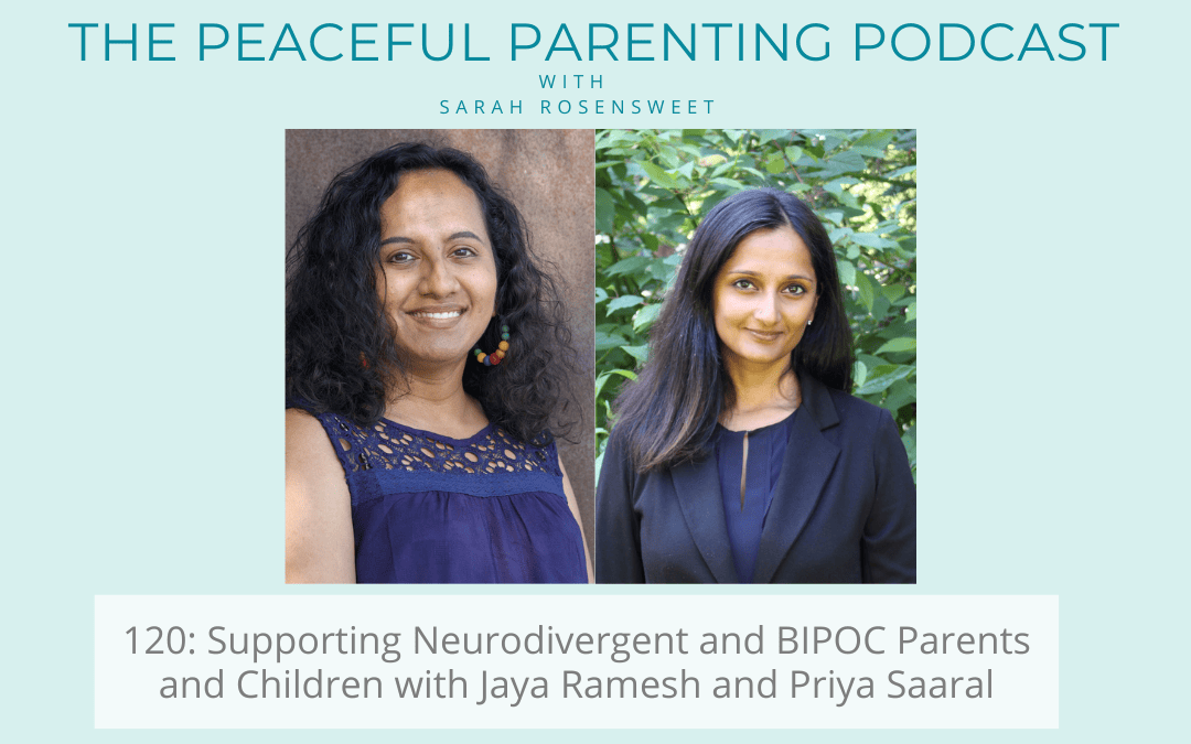 Episode 120: Supporting Neurodivergent and BIPOC Parents and Children with Jaya Ramesh and Priya Saaral