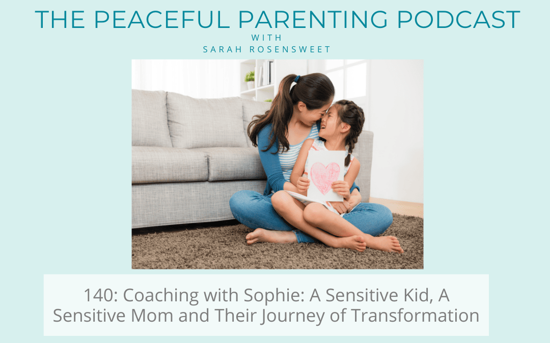 Episode 140: Coaching with Sophie: A Sensitive Kid, A Sensitive Mom and Their Journey of Transformation